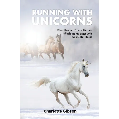 Running with Unicorns: What I learned from a lifetime of helping my sister with her mental illness - Paperback