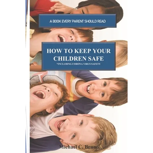 How to Keep Your Children Safe: A Book Every Parent Should Read - Paperback
