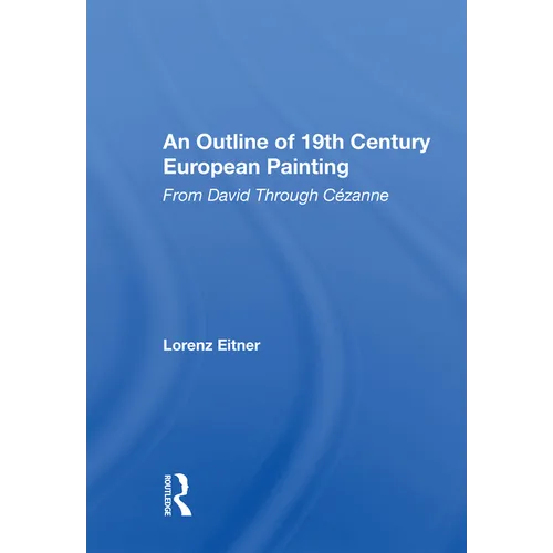 An Outline Of 19th Century European Painting: From David Through Cezanne