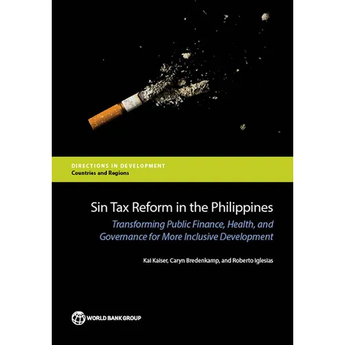 Sin Tax Reform in the Philippines: Transforming Public Finance, Health, and Governance for More Inclusive Development - Paperback