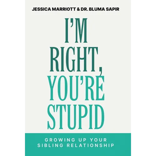 I'm Right, You're Stupid: Growing Up Your Sibling Relationship - Hardcover