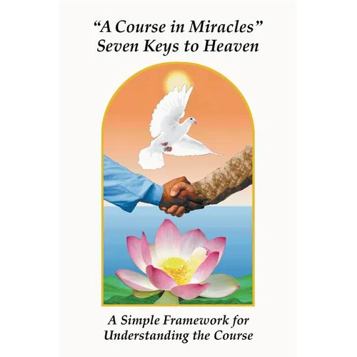 A Course in Miracles Seven Keys to Heaven: A Simple Framework for Understanding the Course - Paperback