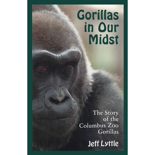 Gorillas in Our Midst: The Story of the Columbus Zoo Gorillas - Paperback