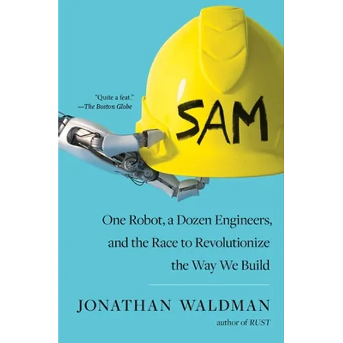 Sam: One Robot, a Dozen Engineers, and the Race to Revolutionize the Way We Build - Paperback