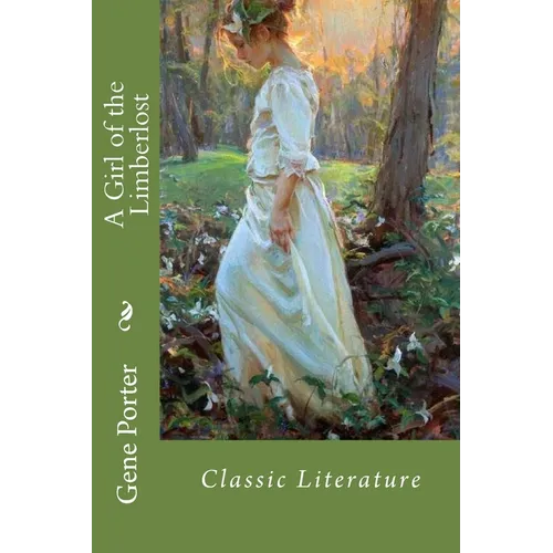 A Girl of the Limberlost: Classic Literature - Paperback