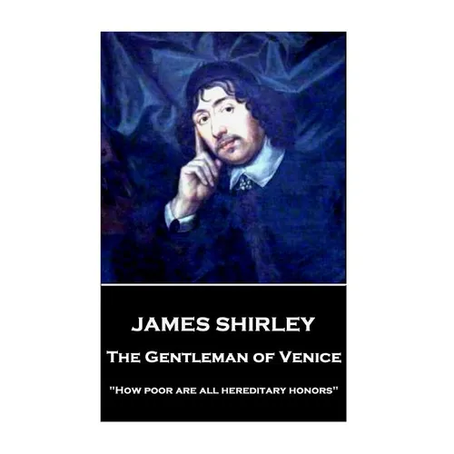 James Shirley - The Gentleman of Venice: 