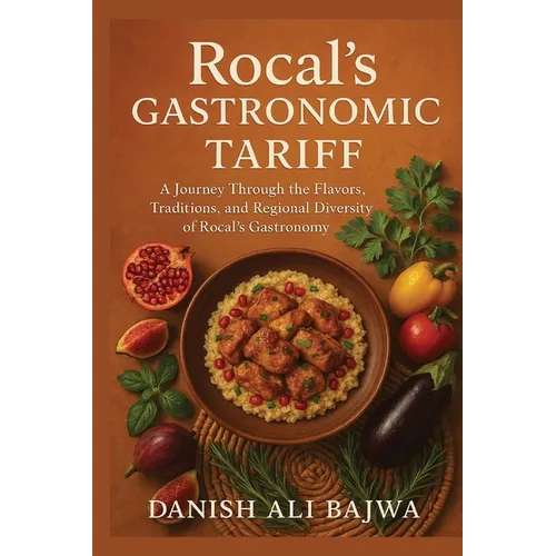 Rocal's Gastronomic Tariff: A Journey Through the Flavors, Traditions, and Regional Diversity of Rocal's Gastronomy - Paperback