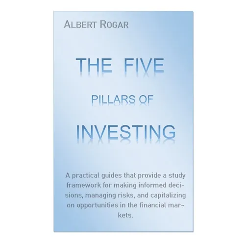 The Five Pillars of Investing: A practical guides that provide a study framework for making informed decisions, managing risks, and capitalizing on op - Paperback