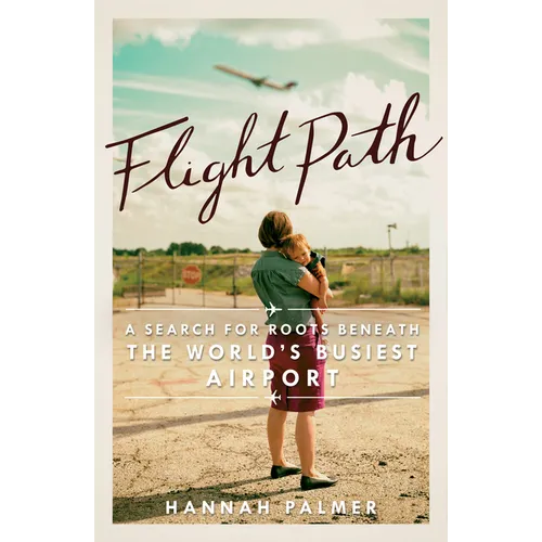 Flight Path: A Search for Roots Beneath the World's Busiest Airport - Paperback