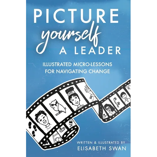 Picture Yourself a Leader: Illustrated Micro-Lessons for Navigating Change - Paperback