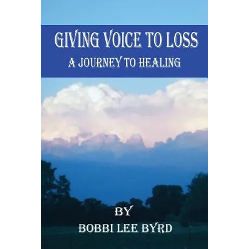 Giving Voice to Loss: A Journey to Healing - Paperback