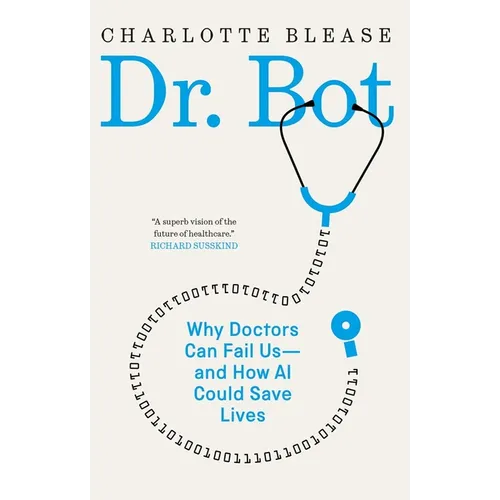 Dr. Bot: Why Doctors Can Fail Us--And How AI Could Save Lives - Hardcover