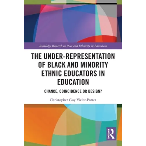 The Under-Representation of Black and Minority Ethnic Educators in Education: Chance, Coincidence or Design? - Paperback