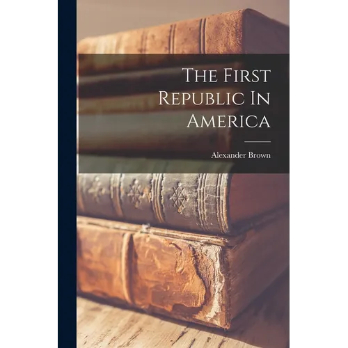 The First Republic In America - Paperback