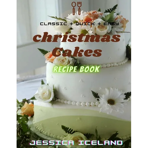 Christmas cakes recipe book: Desserts and including Cake, Cookies, Bread, Cupcakes for...easy making - Paperback