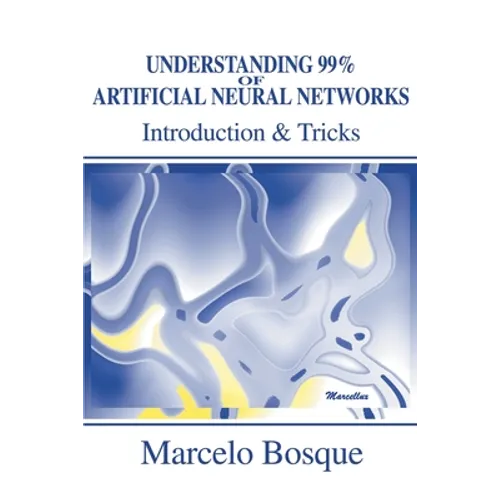 Understanding 99% of Artificial Neural Networks: Introduction & Tricks - Paperback