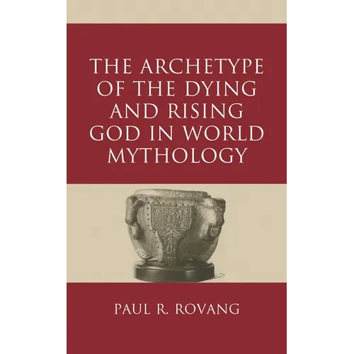 The Archetype of the Dying and Rising God in World Mythology - Hardcover