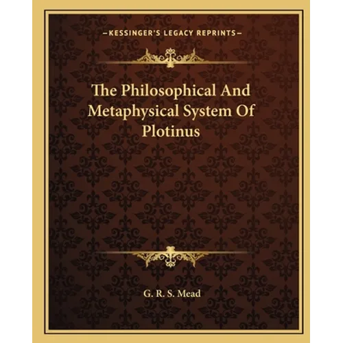 The Philosophical And Metaphysical System Of Plotinus - Paperback