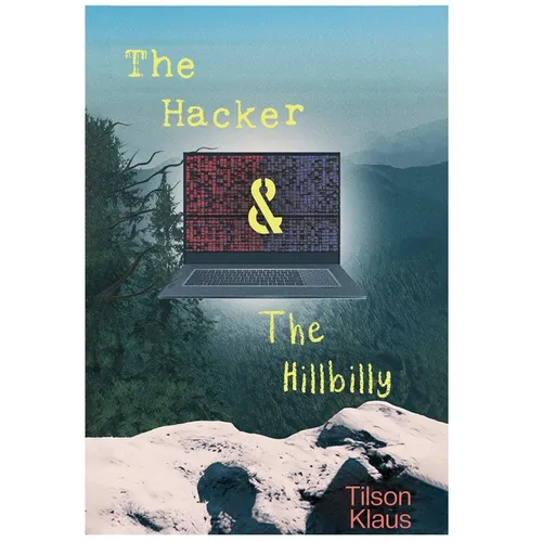 The Hacker and the Hillbilly - Hardcover