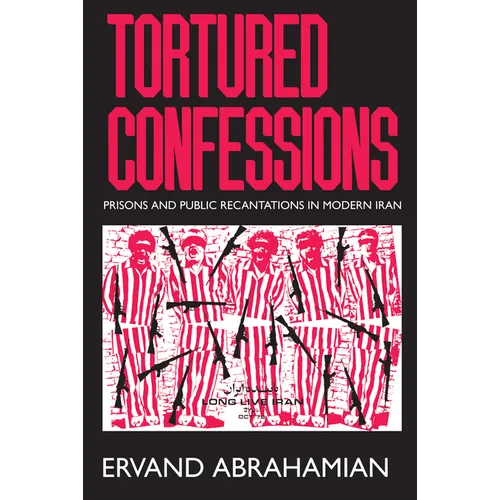 Tortured Confessions: Prisons and Public Recantations in Modern Iran - Paperback