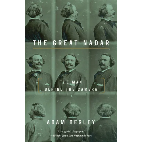 The Great Nadar: The Man Behind the Camera