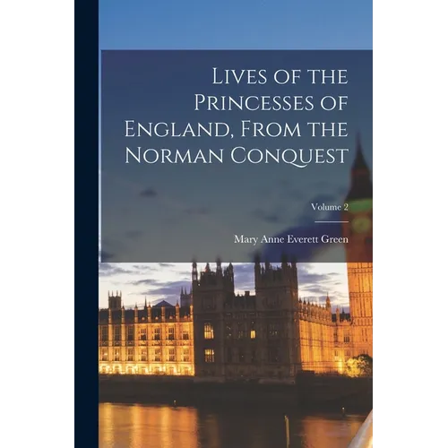 Lives of the Princesses of England, From the Norman Conquest; Volume 2 - Paperback