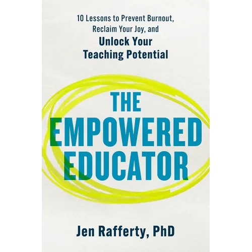 The Empowered Educator: 10 Lessons to Prevent Burnout, Reclaim Your Joy, and Unlock Your Teaching Potential - Paperback