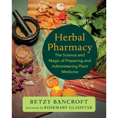 Herbal Pharmacy: The Science and Magic of Preparing and Administering Plant Medicine - Paperback