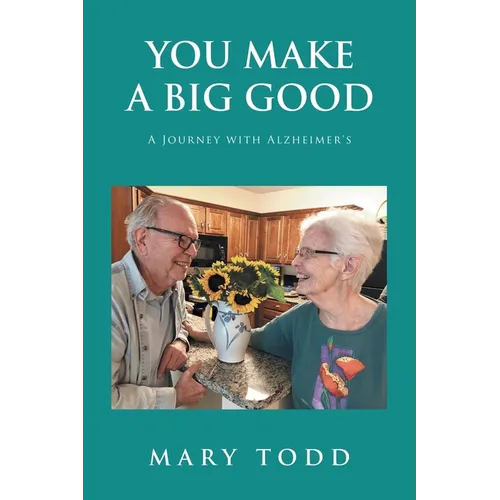 You Make A Big Good: A Journey with Alzheimer's - Paperback