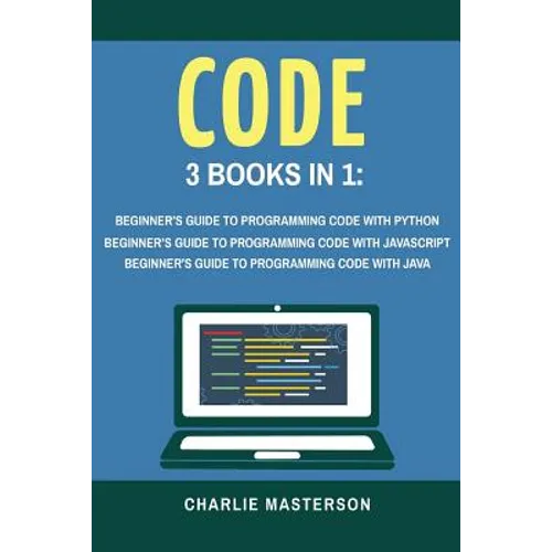 Code: 3 Books in 1: Beginner's Guide to Programming Code with Python + JavaScript + Java - Paperback