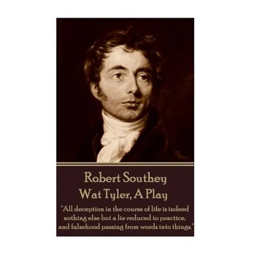 Robert Southey - Wat Tyler, A Play: 