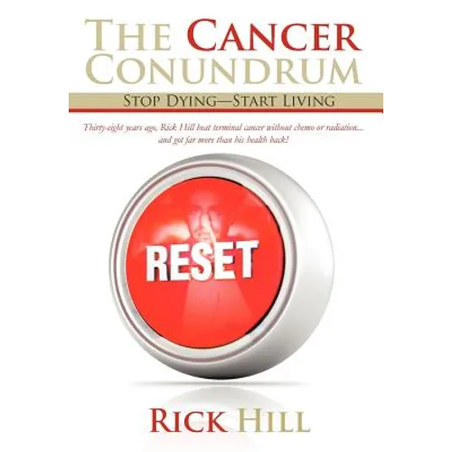 The Cancer Conundrum: Stop Dying-Start Living - Hardcover