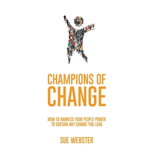Champions of Change: How to harness your people power to sustain any change you lead - Paperback