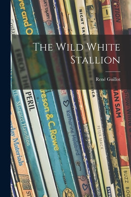 The Wild White Stallion - Paperback