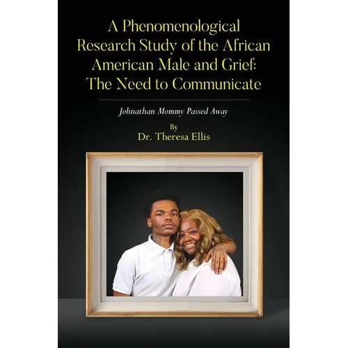 A Phenomenological Research Study of the African American Male and Grief: Johnathan Mommy Passed Away
