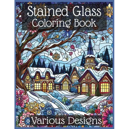 Stained Glass Coloring Book - Various Designs: Intricate Stained Glass Designs for Inspired Coloring - Paperback