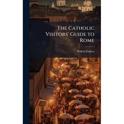 The Catholic Visitors' Guide to Rome - Hardcover