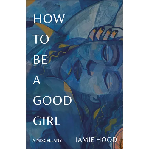 How to Be a Good Girl: A Miscellany