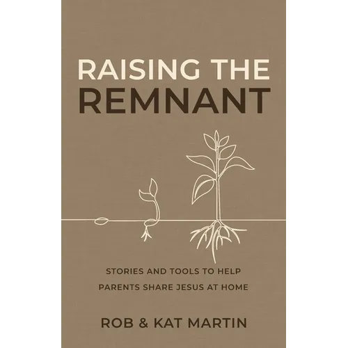 Raising the Remnant: Stories and Tools to Help Parents Share Jesus at Home - Paperback