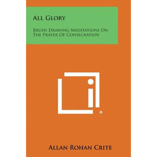 All Glory: Brush Drawing Meditations on the Prayer of Consecration - Paperback