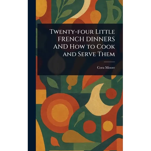 Twenty-four Little FRENCH DINNERS AND How to Cook and Serve Them
