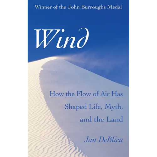 Wind: How the Flow of Air Has Shaped Life, Myth, and the Land - Paperback
