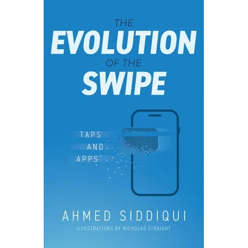 The Evolution of the Swipe: Taps and Apps - Paperback