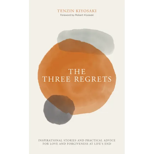 The Three Regrets: Inspirational Stories and Practical Advice for Love and Forgiveness at Life's End - Hardcover