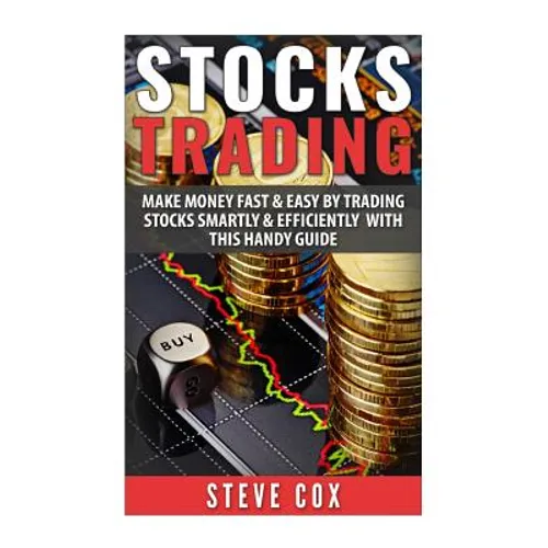 Stocks Trading: Make Money Fast & Easy by Trading Stocks Smartly & Efficiently with this Handy Guide - Paperback