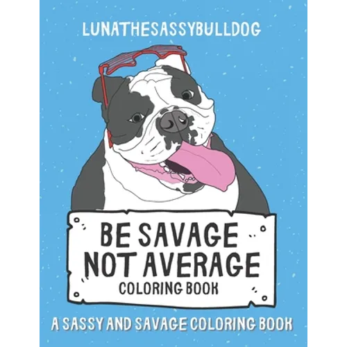 Be Savage Not Average Coloring Book: A Sassy and Savage Coloring Book: Hilarious Inexpensive Gift - Paperback