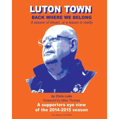 Luton Town: Back Where We Belong: A season of dream, or a lesson in reality - Paperback