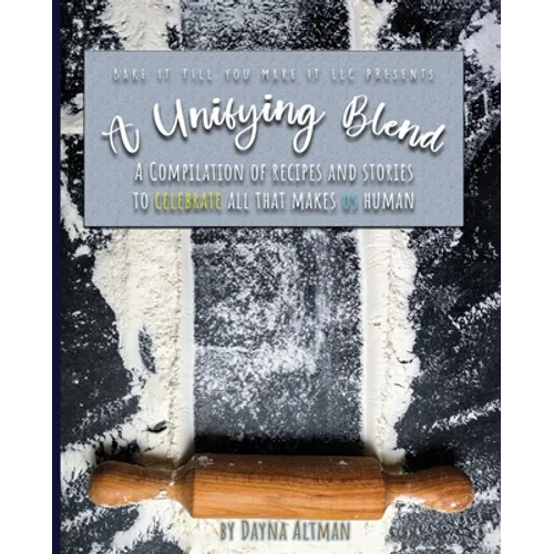 A Unifying Blend: A Compilation of Recipes and Stories to Celebrate All That Makes Us Human: 978-1-7330860-3-5 - Paperback
