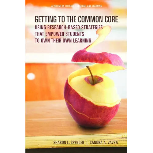 Getting to the Common Core: Using Research-Based Strategies That Empower Students to Own Their Own Achievement - Paperback