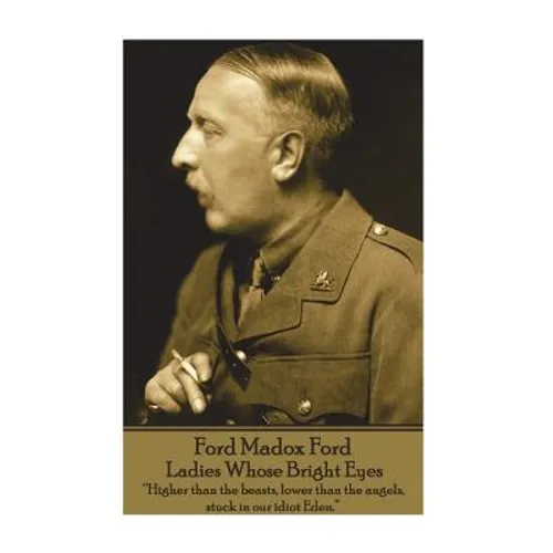 Ford Madox Ford - Ladies Whose Bright Eyes: 